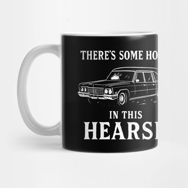 There's Some Hoes In This Hearse by dumbshirts